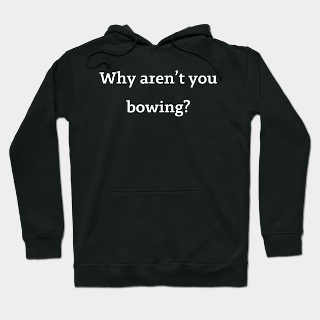 Why aren't you bowing? Hoodie by horse face